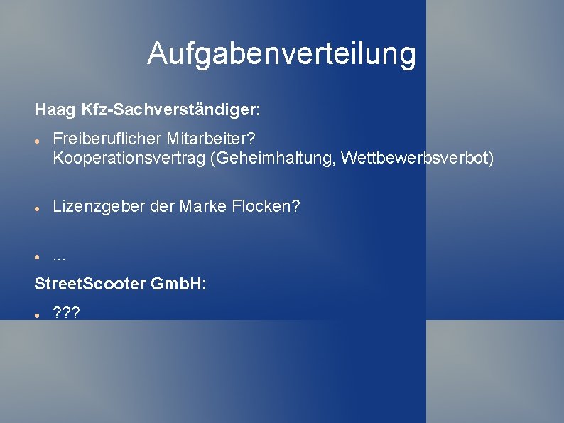 Aufgabenverteilung Haag Kfz-Sachverständiger: Freiberuflicher Mitarbeiter? Kooperationsvertrag (Geheimhaltung, Wettbewerbsverbot) Lizenzgeber der Marke Flocken? . .