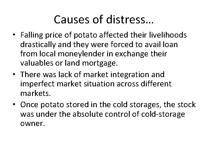 Causes of distress… • Falling price of potato affected their livelihoods drastically and they