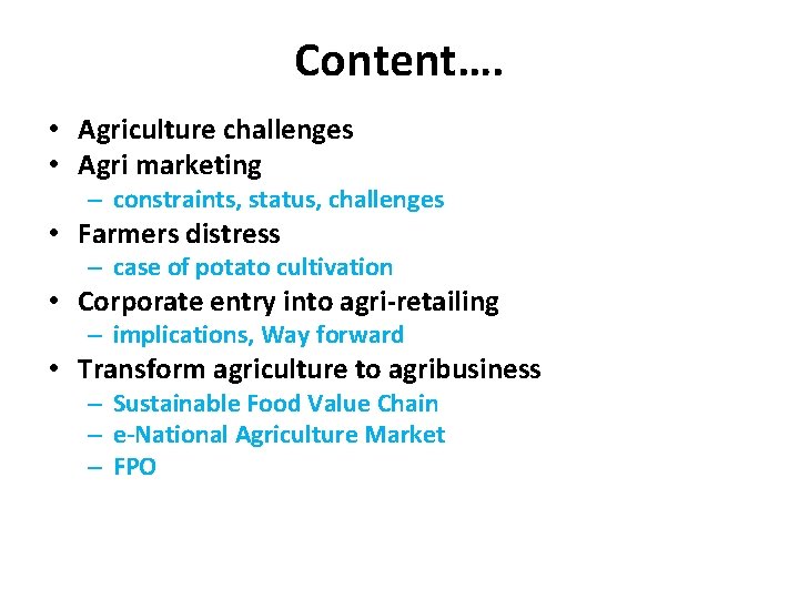 Content…. • Agriculture challenges • Agri marketing – constraints, status, challenges • Farmers distress