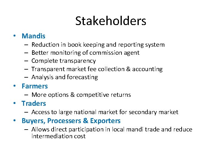 Stakeholders • Mandis – – – Reduction in book keeping and reporting system Better