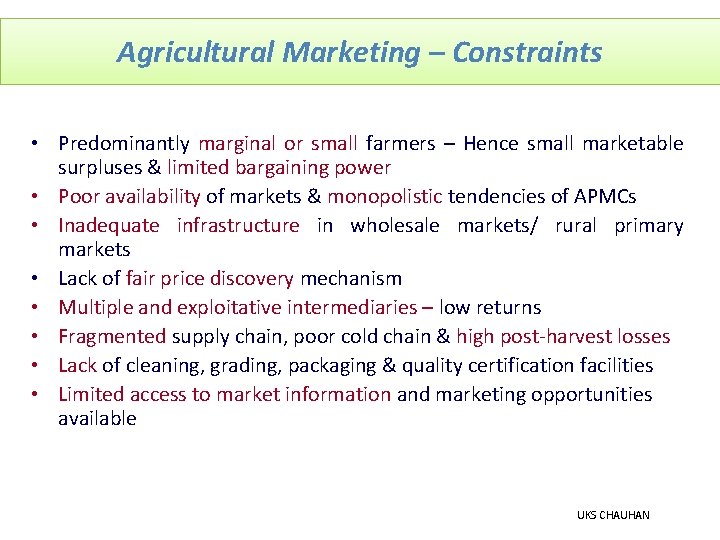 Agricultural Marketing – Constraints • Predominantly marginal or small farmers – Hence small marketable