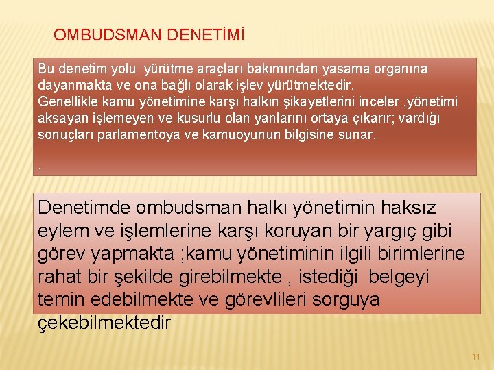 OMBUDSMAN DENETİMİ Bu denetim yolu yürütme araçları bakımından yasama organına dayanmakta ve ona bağlı