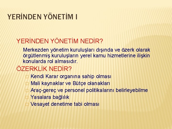 YERİNDEN YÖNETİM I YERİNDEN YÖNETİM NEDİR? Merkezden yönetim kuruluşları dışında ve özerk olarak örgütlenmiş