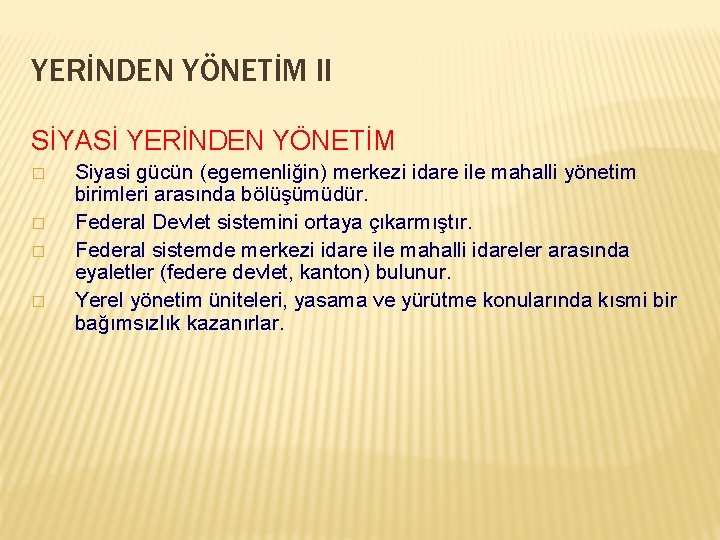 YERİNDEN YÖNETİM II SİYASİ YERİNDEN YÖNETİM � � Siyasi gücün (egemenliğin) merkezi idare ile