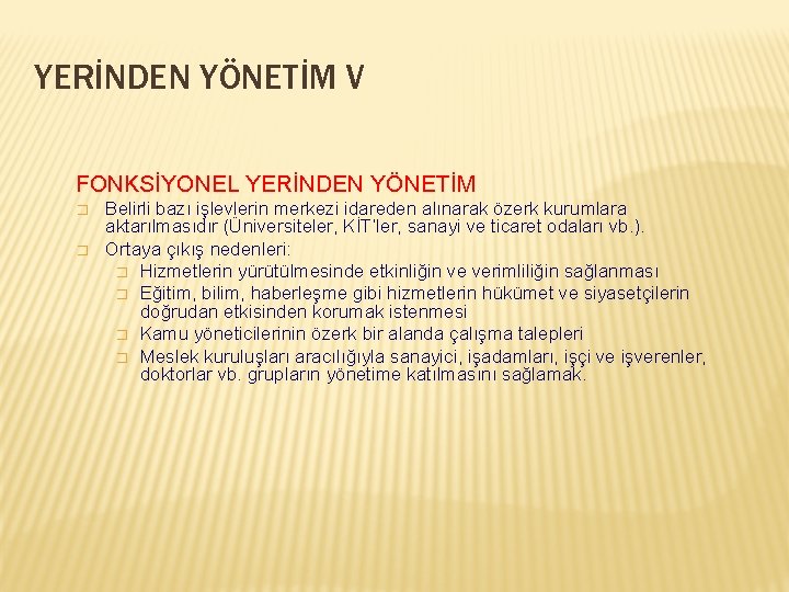 YERİNDEN YÖNETİM V FONKSİYONEL YERİNDEN YÖNETİM � � Belirli bazı işlevlerin merkezi idareden alınarak