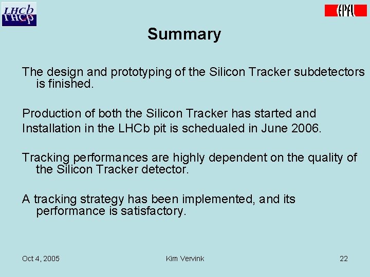 Summary The design and prototyping of the Silicon Tracker subdetectors is finished. Production of