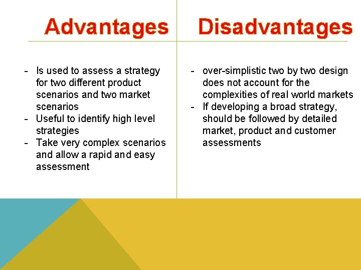 Advantages - Is used to assess a strategy for two different product scenarios and