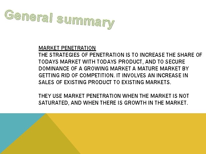 General summ ary MARKET PENETRATION THE STRATEGIES OF PENETRATION IS TO INCREASE THE SHARE