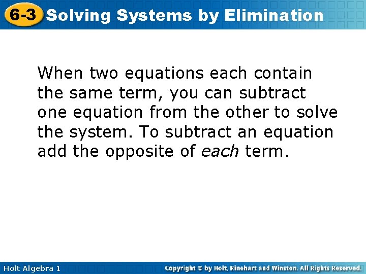 6 -3 Solving Systems by Elimination When two equations each contain the same term, 6 -3 Solving Systems by Elimination When two equations each contain the same term,