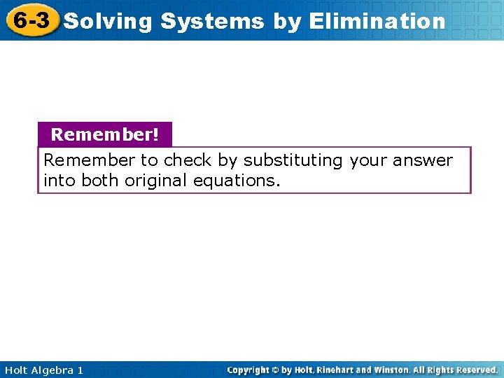 6 -3 Solving Systems by Elimination Remember! Remember to check by substituting your answer 6 -3 Solving Systems by Elimination Remember! Remember to check by substituting your answer