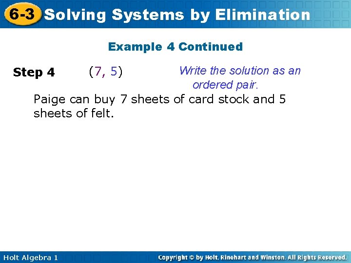 6 -3 Solving Systems by Elimination Example 4 Continued (7, 5) Write the solution