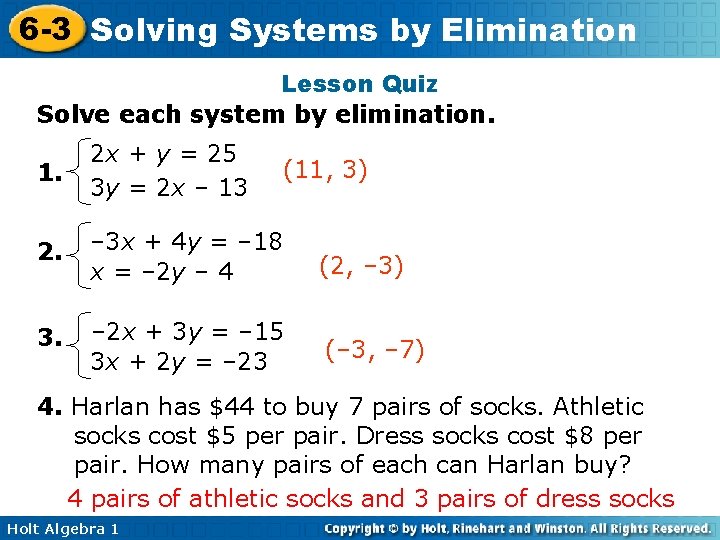 6 -3 Solving Systems by Elimination Lesson Quiz Solve each system by elimination. 1. 6 -3 Solving Systems by Elimination Lesson Quiz Solve each system by elimination. 1.