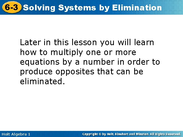 6 -3 Solving Systems by Elimination Later in this lesson you will learn how 6 -3 Solving Systems by Elimination Later in this lesson you will learn how