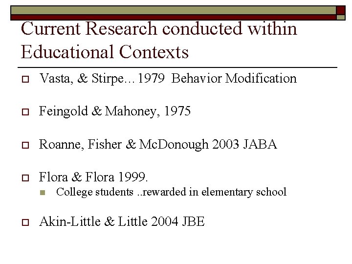 Current Research conducted within Educational Contexts o Vasta, & Stirpe… 1979 Behavior Modification o