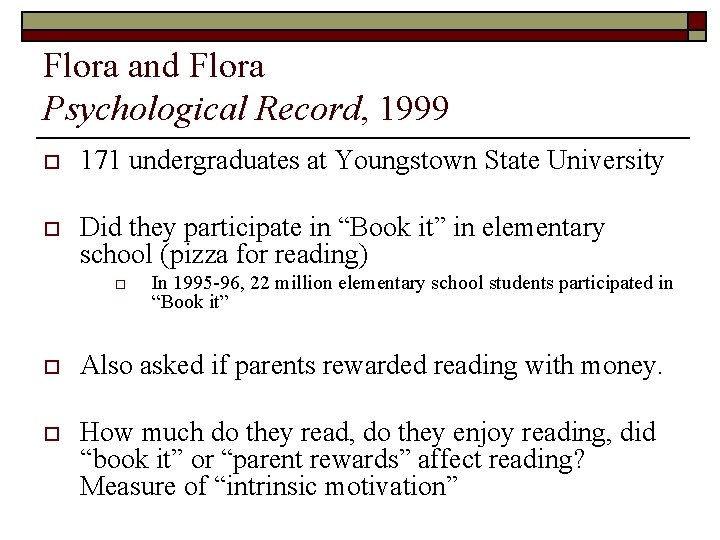 Flora and Flora Psychological Record, 1999 o 171 undergraduates at Youngstown State University o