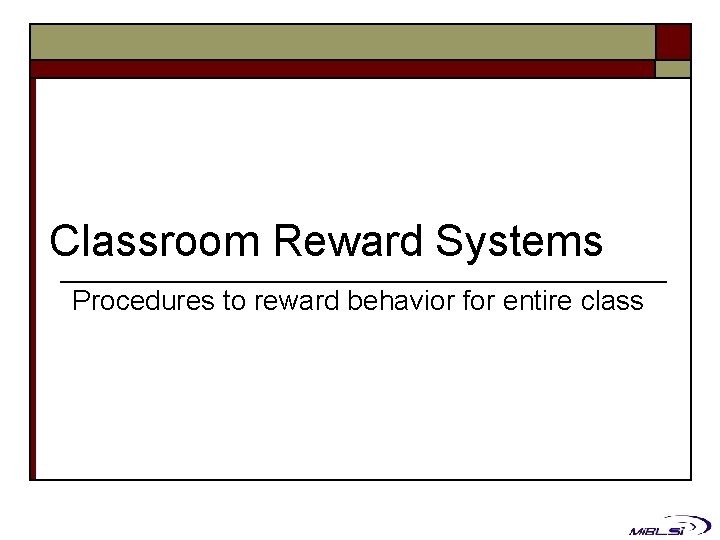 Classroom Reward Systems Procedures to reward behavior for entire class 