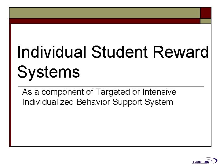 Individual Student Reward Systems As a component of Targeted or Intensive Individualized Behavior Support