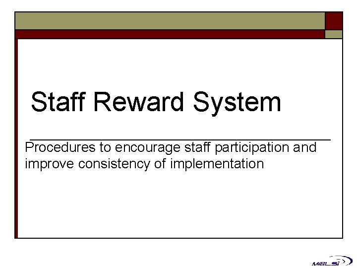 Staff Reward System Procedures to encourage staff participation and improve consistency of implementation 