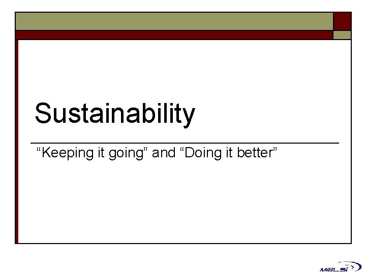 Sustainability “Keeping it going” and “Doing it better” 