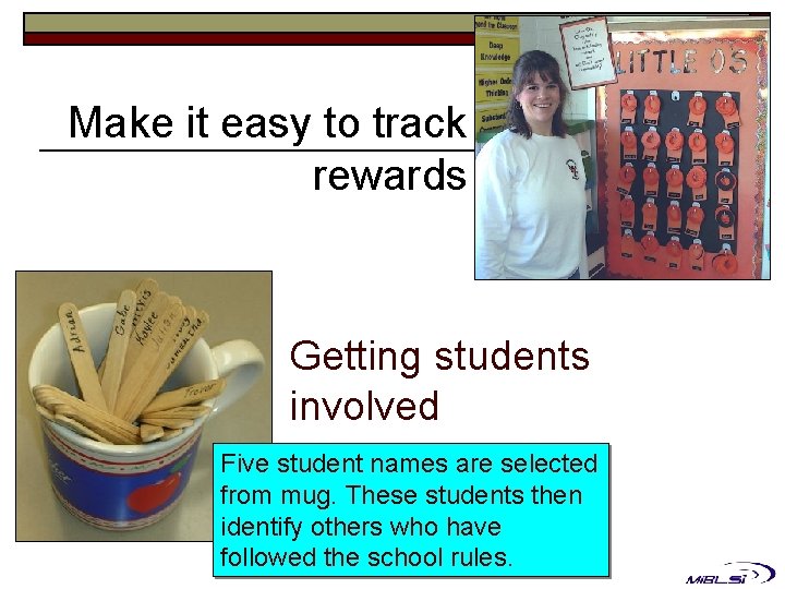Make it easy to track rewards Getting students involved Five student names are selected