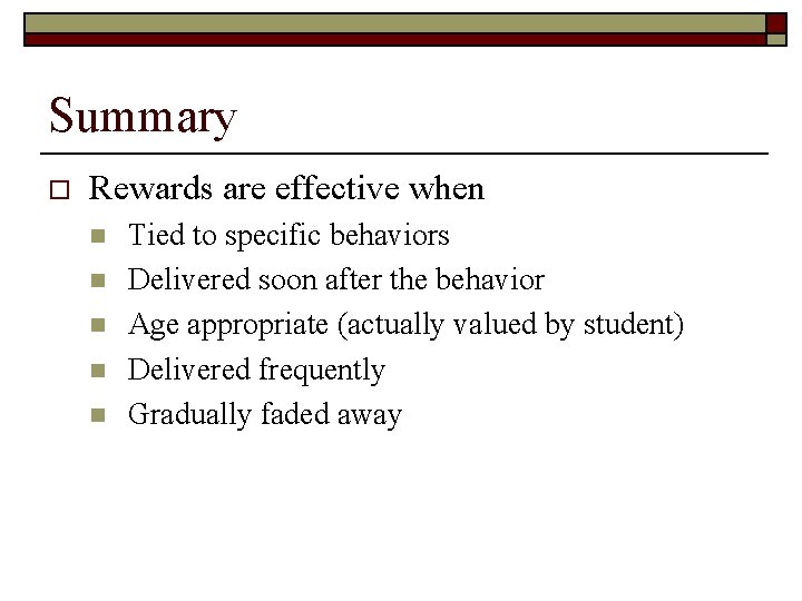 Summary o Rewards are effective when n n Tied to specific behaviors Delivered soon
