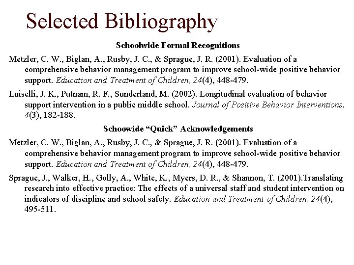 Selected Bibliography Schoolwide Formal Recognitions Metzler, C. W. , Biglan, A. , Rusby, J.