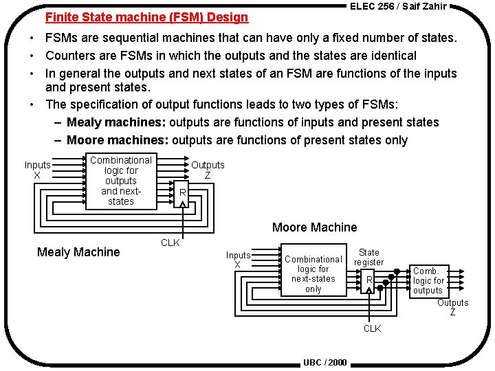 ELEC 256 / Saif Zahir Finite State machine (FSM) Design • FSMs are sequential