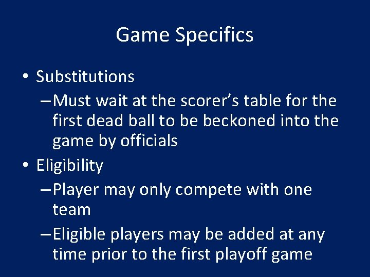Game Specifics • Substitutions – Must wait at the scorer’s table for the first