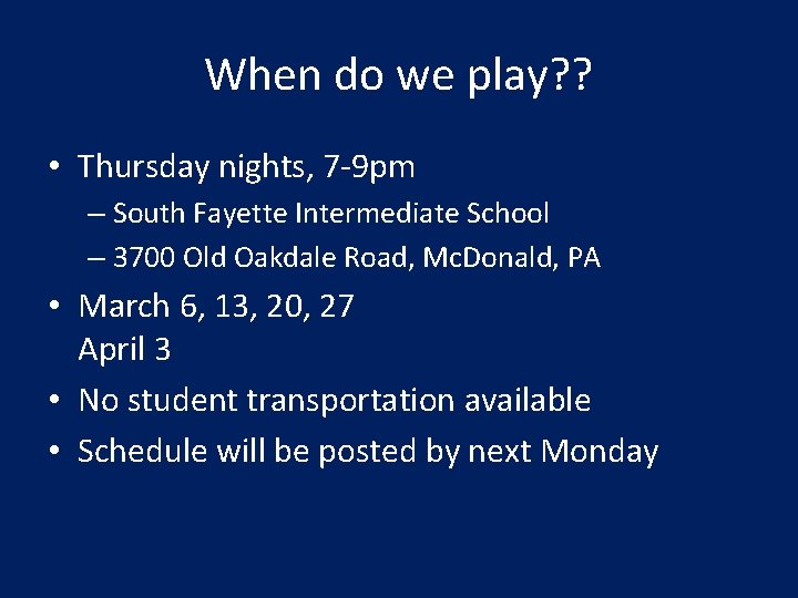 When do we play? ? • Thursday nights, 7 -9 pm – South Fayette