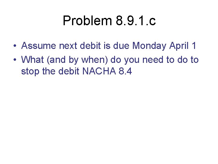 Problem 8. 9. 1. c • Assume next debit is due Monday April 1