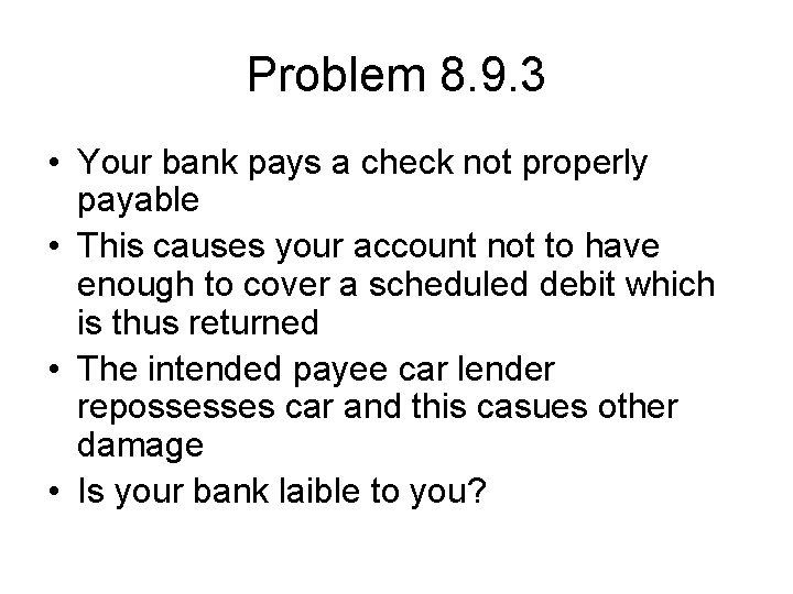 Problem 8. 9. 3 • Your bank pays a check not properly payable •