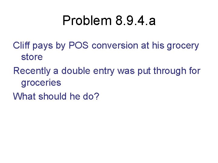Problem 8. 9. 4. a Cliff pays by POS conversion at his grocery store