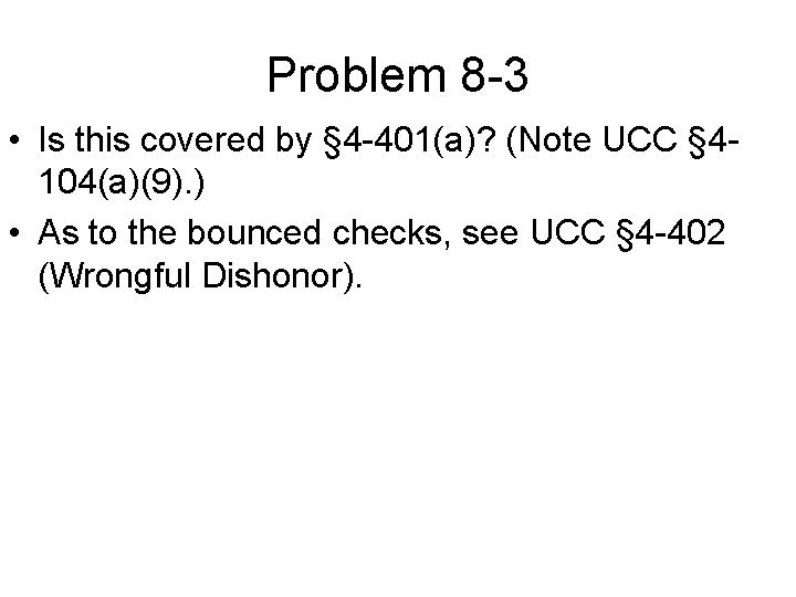 Problem 8 -3 • Is this covered by § 4 -401(a)? (Note UCC §