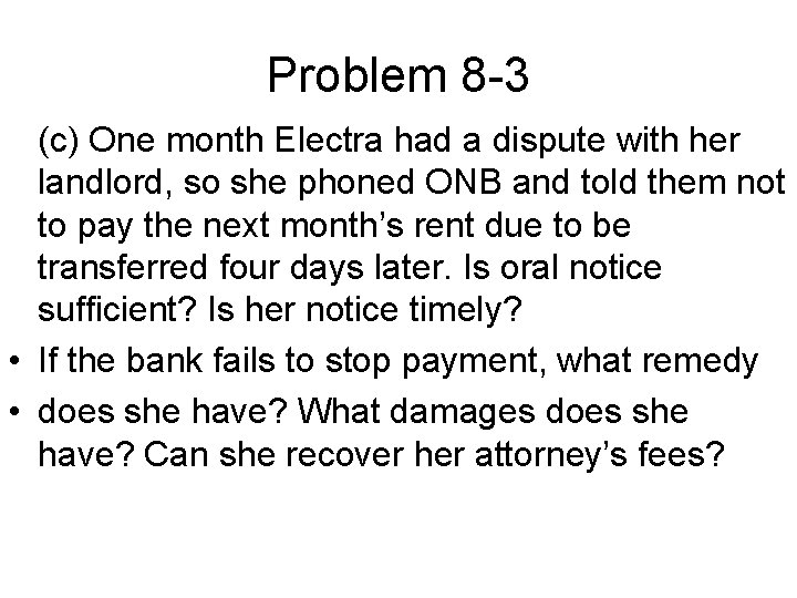 Problem 8 -3 (c) One month Electra had a dispute with her landlord, so