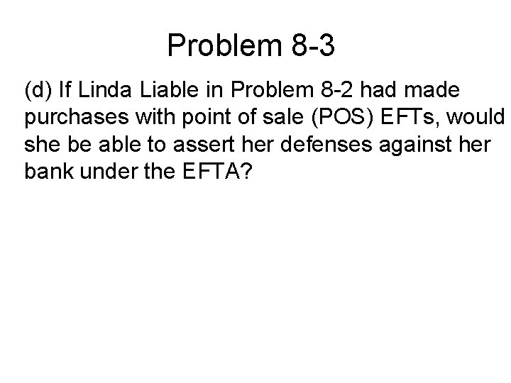 Problem 8 -3 (d) If Linda Liable in Problem 8 -2 had made purchases