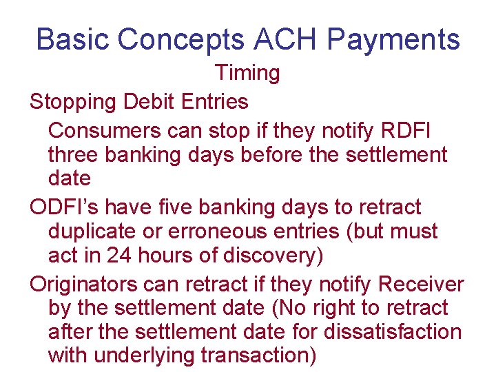 Basic Concepts ACH Payments Timing Stopping Debit Entries Consumers can stop if they notify