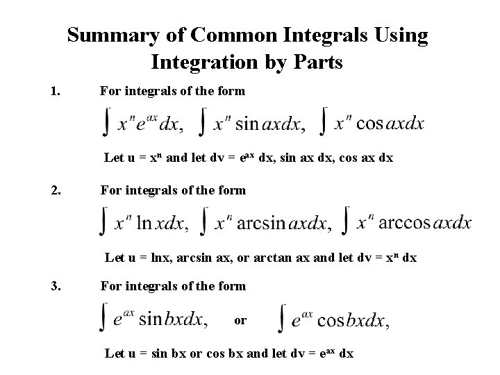 Summary of Common Integrals Using Integration by Parts 1. For integrals of the form