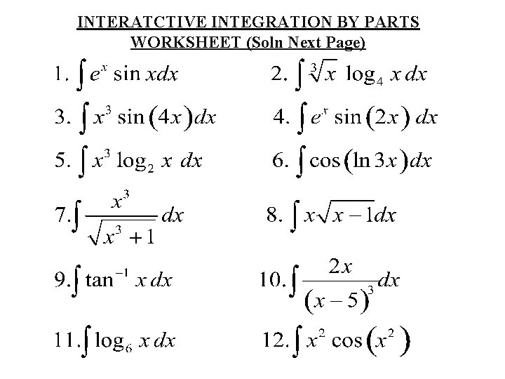 INTERATCTIVE INTEGRATION BY PARTS WORKSHEET (Soln Next Page) 