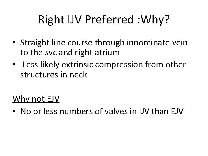 Right IJV Preferred : Why? • Straight line course through innominate vein to the