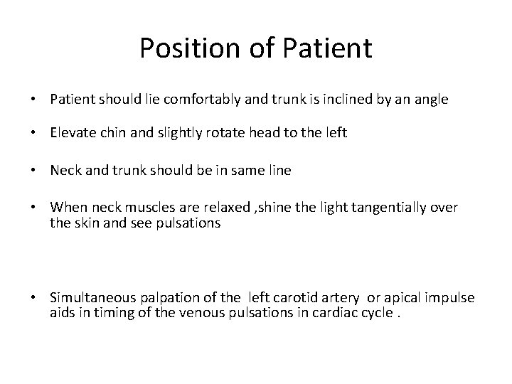 Position of Patient • Patient should lie comfortably and trunk is inclined by an