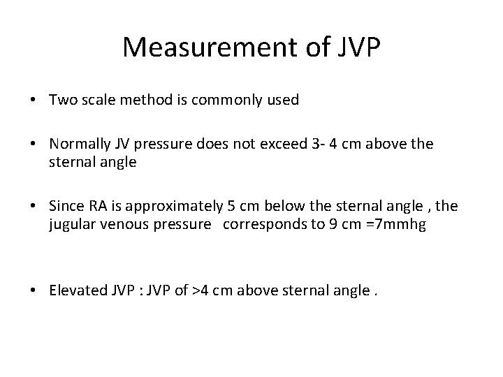 Measurement of JVP • Two scale method is commonly used • Normally JV pressure