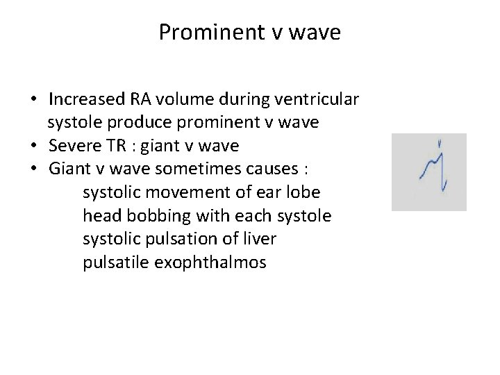 Prominent v wave • Increased RA volume during ventricular systole produce prominent v wave