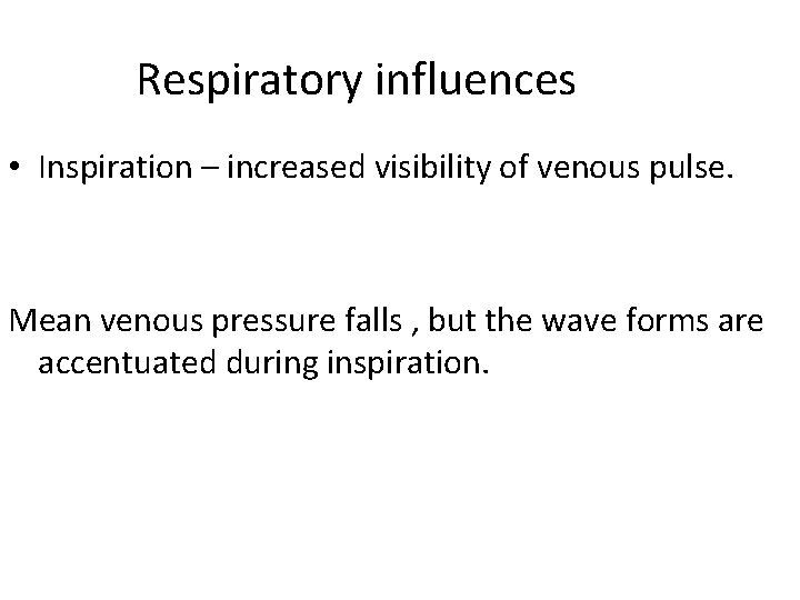 Respiratory influences • Inspiration – increased visibility of venous pulse. Mean venous pressure falls Respiratory influences • Inspiration – increased visibility of venous pulse. Mean venous pressure falls