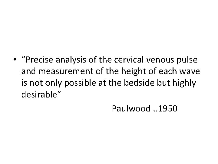 • “Precise analysis of the cervical venous pulse and measurement of the height • “Precise analysis of the cervical venous pulse and measurement of the height