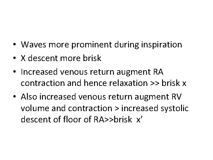 • Waves more prominent during inspiration • X descent more brisk • Increased