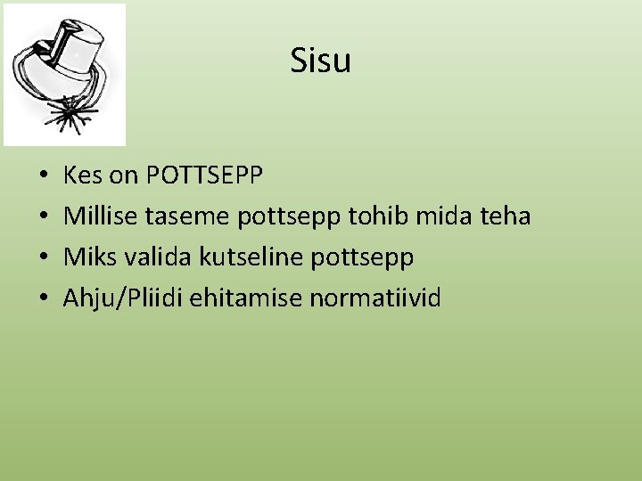 Sisu • • Kes on POTTSEPP Millise taseme pottsepp tohib mida teha Miks valida