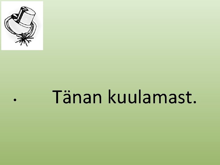  • Tänan kuulamast. 