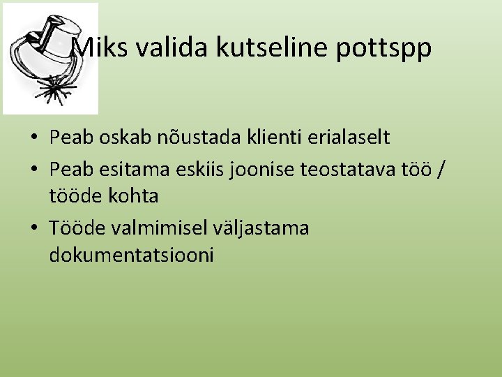 Miks valida kutseline pottspp • Peab oskab nõustada klienti erialaselt • Peab esitama eskiis