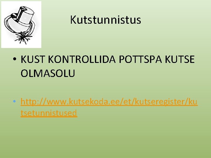 Kutstunnistus • KUST KONTROLLIDA POTTSPA KUTSE OLMASOLU • http: //www. kutsekoda. ee/et/kutseregister/ku tsetunnistused 