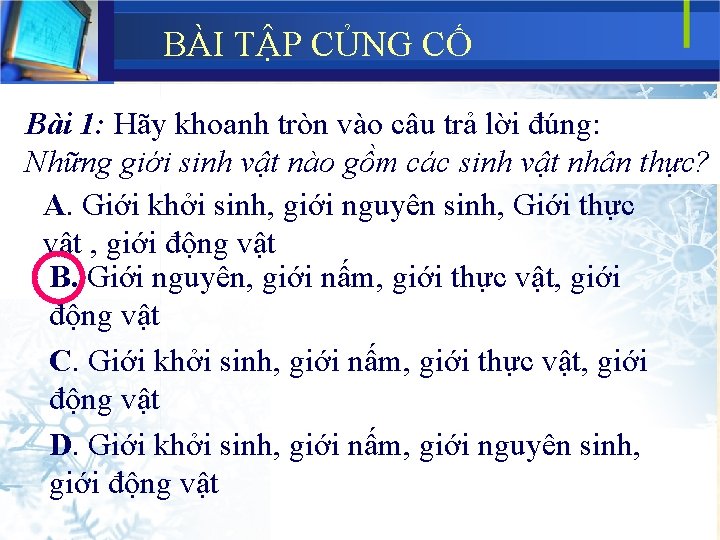 BÀI TẬP CỦNG CỐ Bài 1: Hãy khoanh tròn vào câu trả lời đúng: